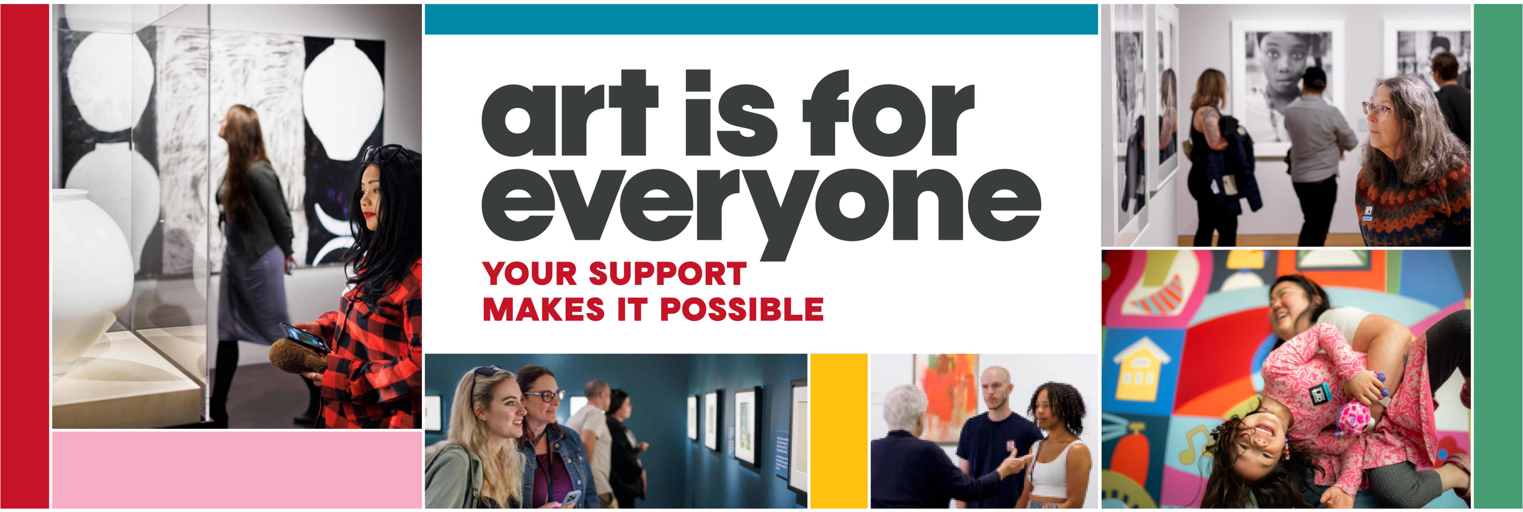 Collage banner with different images of guests with the words &quot;Art is for Everyone! Your Support Makes it Possible&quot; at the center.