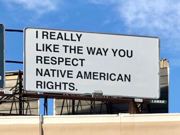 Billboard sign that reads "I really like the way you respect Native American rights."
