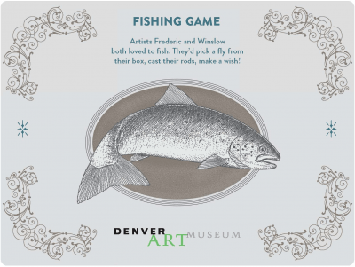Homer and Remington Fishing Game: Artists Frederic and Winslow loved to fish. They’d pick a fly from both their box, cast their rods, make a wish!